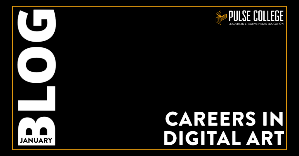 Careers in Digital Art – And How to Get Started. - Pulse College