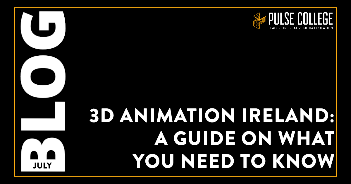 3D Animation Ireland: A Guide on What You Need to Know - Pulse College